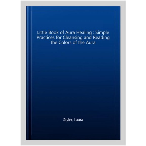 Pre-Owned The Little Book of Aura Healing: Simple Practices for Cleansing and Reading the Colors of the Aura (Paperback) 1647398290 9781647398293