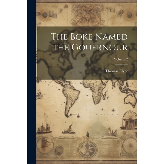 The Boke Named the Gouernour; Volume 2 (Paperback)