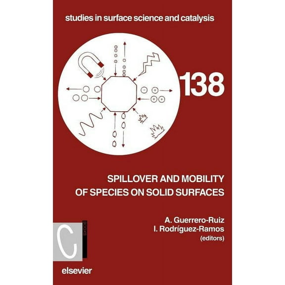 Studies in Surface Science and Catalysis Spillover and Mobility of Species on Solid Surfaces: Volume 138, Book 138, (Hardcover)
