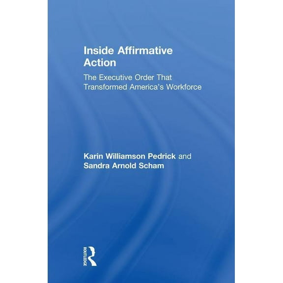 Inside Affirmative Action: The Executive Order That Transformed America's Workforce, (Hardcover)