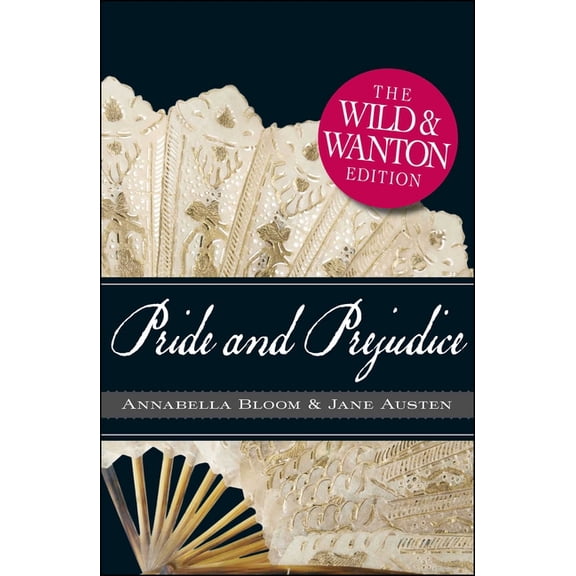 Pride and Prejudice: The Wild and Wanton Edition, (Paperback)