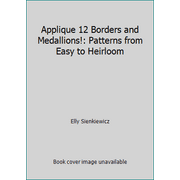 Applique 12 Borders and Medallions!: Patterns from Easy to Heirloom [Paperback - Used]