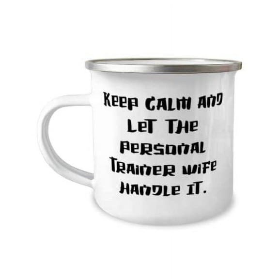 Wife For Wife, Keep Calm and Let the Personal Trainer Wife Handle It, Useful Wife 12oz Camper Mug, From Husband