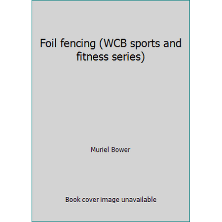 Foil fencing (WCB sports and fitness series) [Paperback - Used]