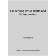 Foil fencing (WCB sports and fitness series) [Paperback - Used]