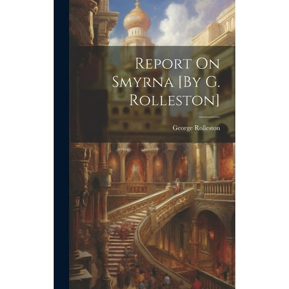 Report On Smyrna [By G. Rolleston] (Hardcover)