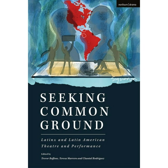 Methuen Drama Play Collections Seeking Common Ground: Latinx and Latin American Theatre and Performance, Book 23, (Hardcover)