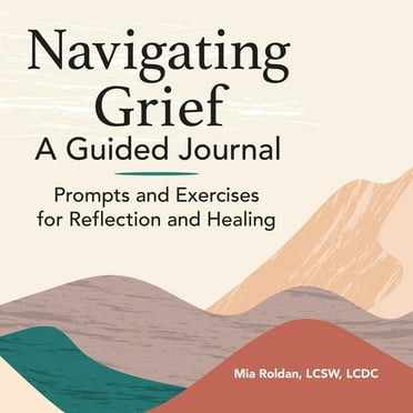 Navigating Grief: A Guided Journal: Prompts and Exercises for Reflection and Healing, (Paperback)