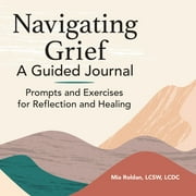Navigating Grief: A Guided Journal: Prompts and Exercises for Reflection and Healing, (Paperback)