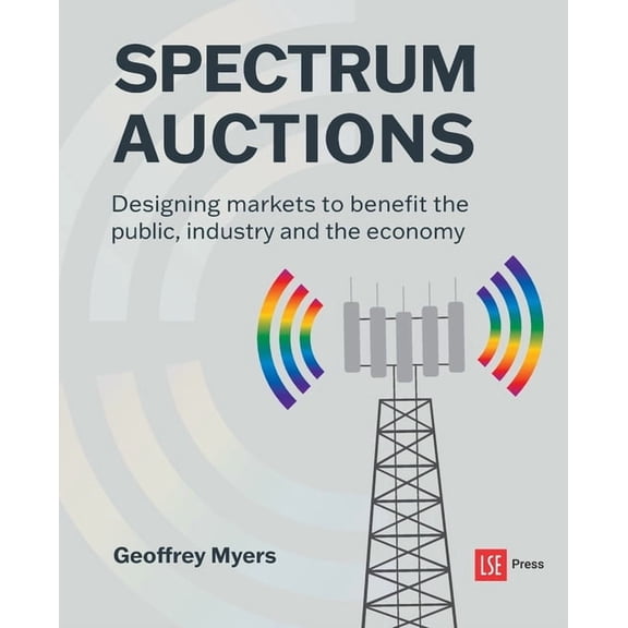 Spectrum Auctions: Designing markets to benefit the public, industry and the economy, (Paperback)