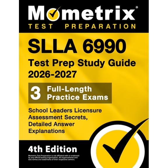 Slla 6990 Test Prep Study Guide 2026-2027 - School Leaders Licensure Assessment Secrets, 3 Full-Length Practice Exams, D, (Paperback)