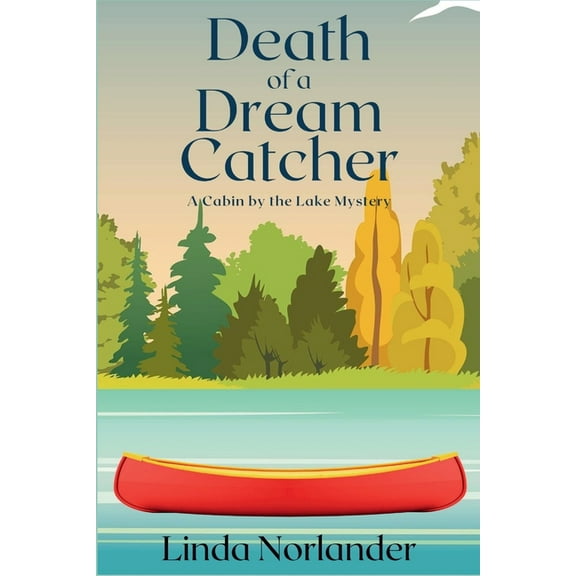 A Cabin by the Lake Mystery Death of a Dream Catcher: A Cabin by the Lake Mystery, Book 5, (Paperback)