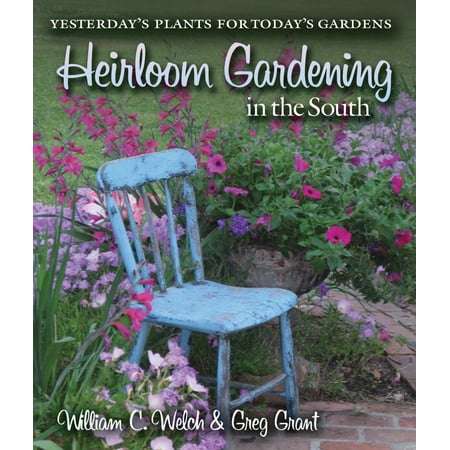 Heirloom Gardening in the South : Yesterday's Plants for Today's (Best Plants For South Texas)