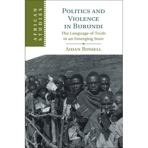 African Studies Politics and Violence in Burundi, Book 145, (Hardcover)