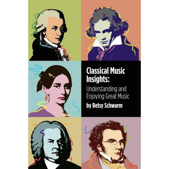 Classical Music Insights : Understanding and Enjoying Great Music