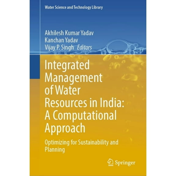 Water Science and Technology Library Integrated Management of Water Resources in India: A Computational Approach: Optimizing for Sustainability and Planning, Book 129, (Hardcover)