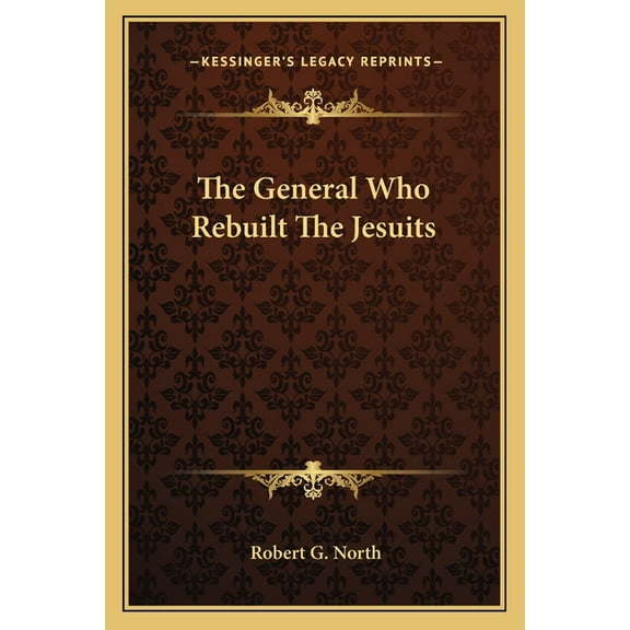 The General Who Rebuilt the Jesuits