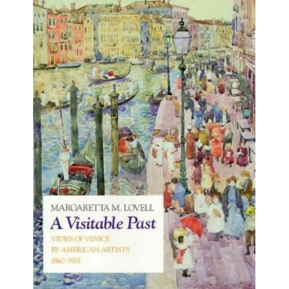 A Visitable Past : Views of Venice by American Artists, 1860-1915 (Hardcover)