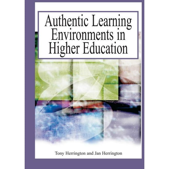 Authentic Learning Environments in Higher Education, (Hardcover)