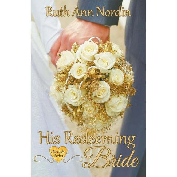 Nebraska His Redeeming Bride, Book 8, (Paperback)