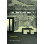 The City at Its Limits : Taboo, Transgression, and Urban Renewal in Lima (Hardcover)
