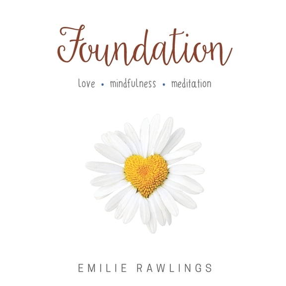 Foundation: Love. Mindfulness. Meditation., (Paperback)