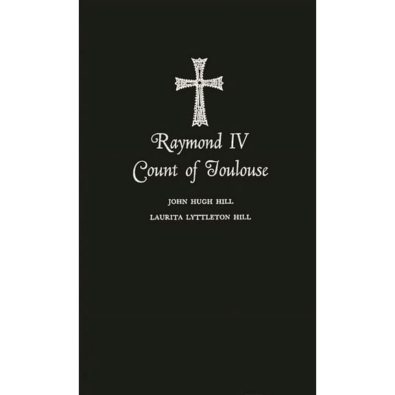 Raymond IV Count of Toulouse, (Hardcover)