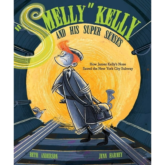 Smelly Kelly and His Super Senses: How James Kelly's Nose Saved the New York City Subway, (Hardcover)