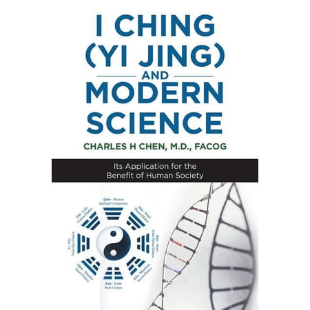 I Ching (Yi Jing) and Modern Science: Its Application for the Benefit of Human Society, (Paperback)