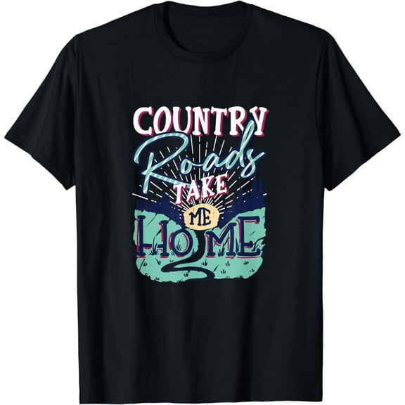 Country Roads Take Me Home Southern Girls Country Life T-Shirt