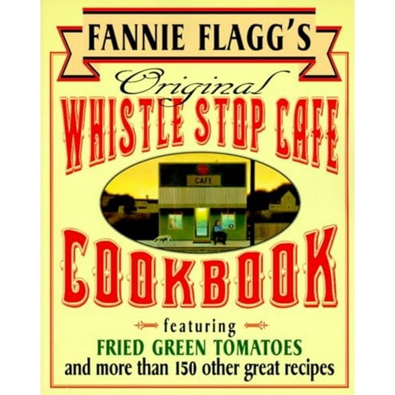 Pre-Owned Fannie Flagg's Original Whistle Stop Cafe Cookbook: Featuring: Fried Green Tomatoes, Southern Barbecue, Banana Split Cake, and Manyother Great Recipes (Paperback) 0449910288 9780449910283
