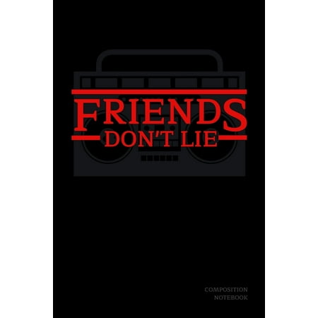 Friends Don't Lie Composition Notebook : Stranger Things Quotes Eleven - Radio Black Cover Book 6x9