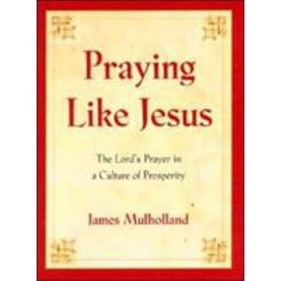 Pre-Owned Praying Like Jesus: The Lord's Prayer in a Culture of Prosperity (Hardcover) 0060011564 9780060011567