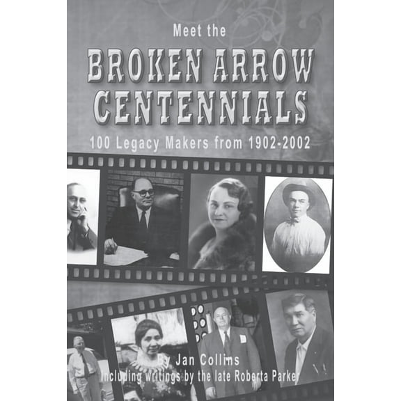 Meet the BROKEN ARROW CENTENNIALS : 100 Legacy Makers from 1902-2002 (Paperback)