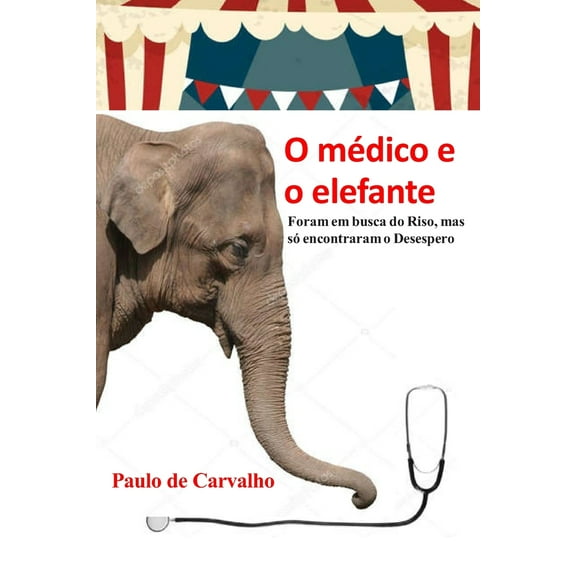 O médico e o elefante : Foram em busca do Riso, mas só encontraram o Desespero (Paperback)