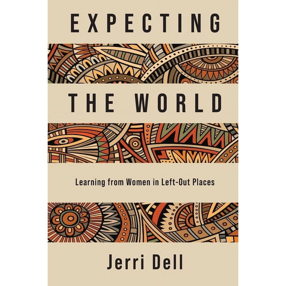Expecting the World: Learning from Women in Left-Out Places, (Paperback)
