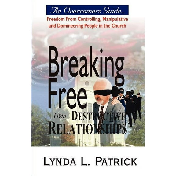 Breaking Free from Destructive Relationships (Paperback)