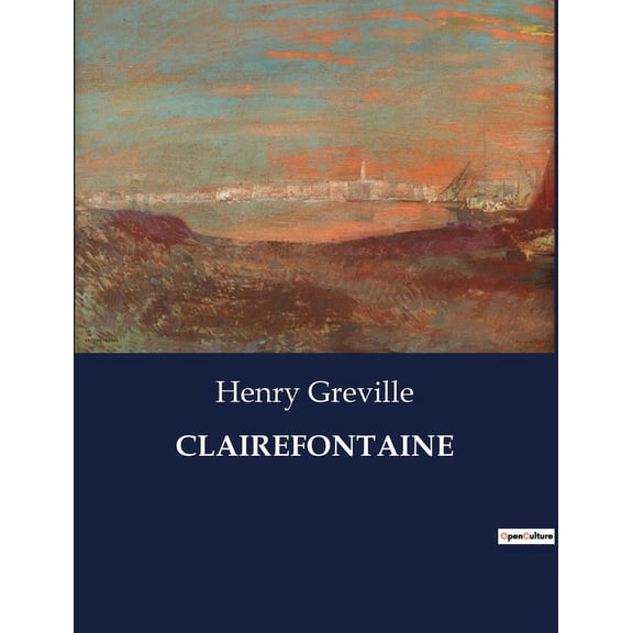 Clairefontaine: Les dilemmes d'une femme dans la sociÃ©tÃ© bourgeoise, (Paperback)