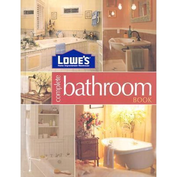 Pre-Owned Lowe's Complete Bathroom (Hardcover) 0376009152 9780376009159