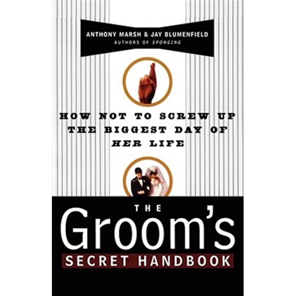 Pre-Owned The Groom's Secret Handbook: How Not to Screw Up the Biggest Day of Her Life (Paperback) 0684833166 9780684833163