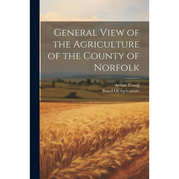 General View of the Agriculture of the County of Norfolk (Paperback)