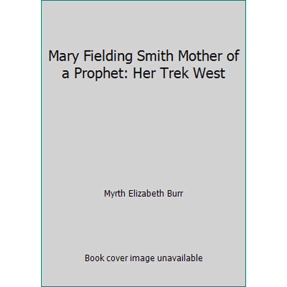 Pre-Owned Mary Fielding Smith Mother of a Prophet: Her Trek West (Paperback) 1576360385 9781576360385