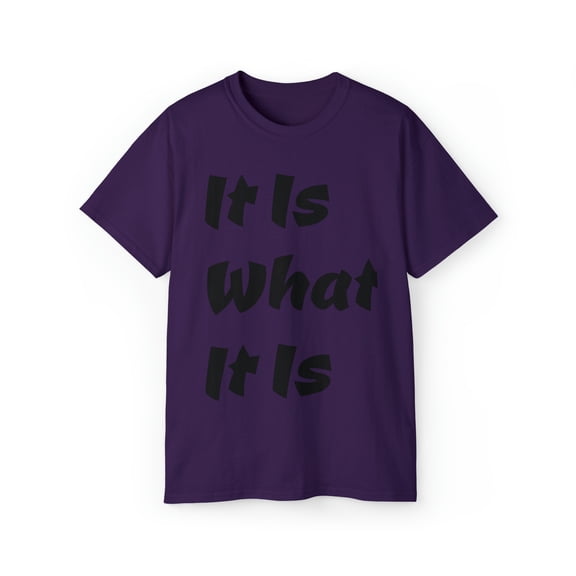 It Is What It Is Unisex Cotton T-Shirt, Common Phrase, Funny Saying