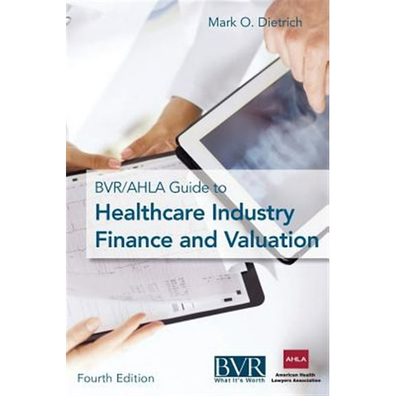 The BVR/AHLA Guide to Healthcare Industry Finance and Valuation (Hardcover)