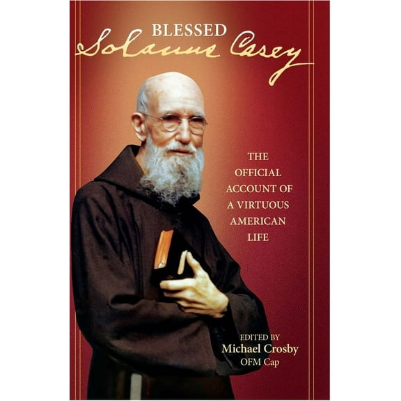 Solanus Casey The Official Account of a Virtuous American Life, (Paperback)