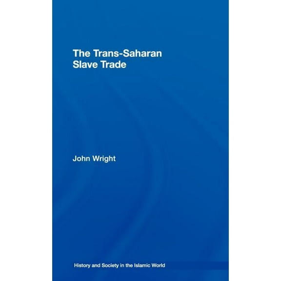 History and Society in the Islamic World The Trans-Saharan Slave Trade, (Hardcover)