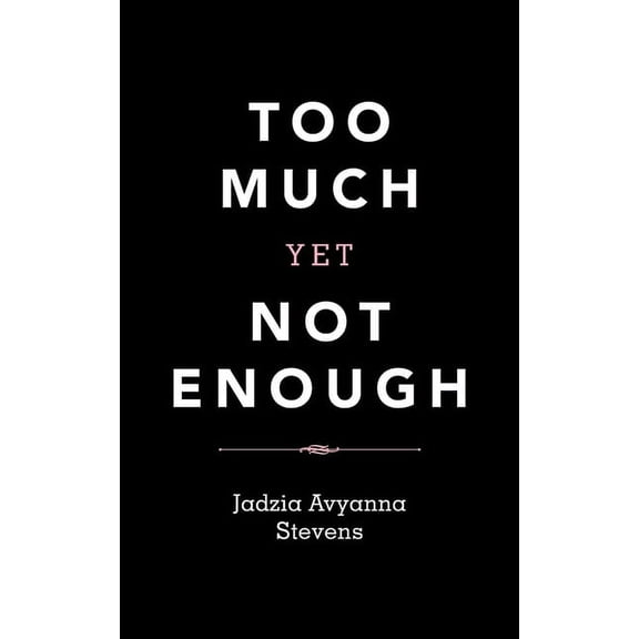 Too Much Yet Not Enough