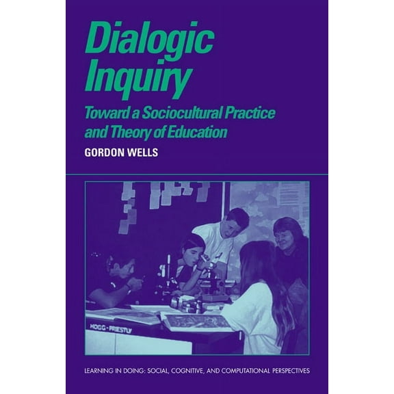 Learning in Doing: Social, Cognitive and Dialogic Inquiry: Towards a Socio-Cultural Practice and Theory of Education, (Paperback)