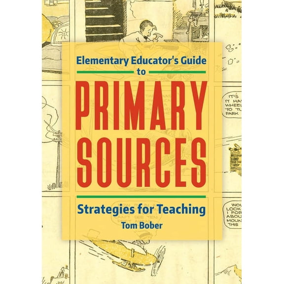 Elementary Educator's Guide to Primary Sources: Strategies for Teaching, (Paperback)