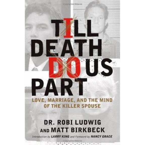 Pre-Owned 'Till Death Do Us Part: Love, Marriage, and the Mind of the Killer Spouse (Hardcover) 074327508X 9780743275088